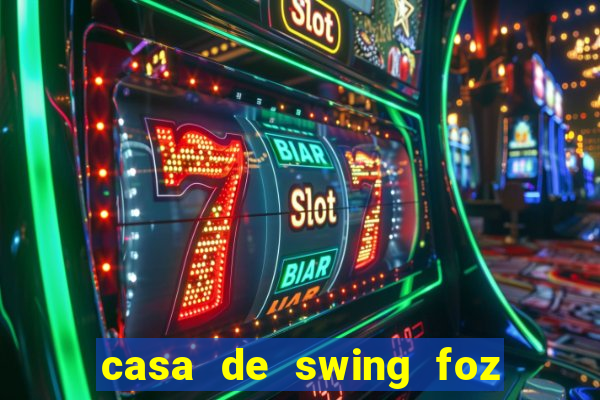 casa de swing foz do iguaçu